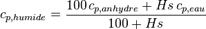 c_{p,humide} = \frac{100\,c_{p,anhydre} + Hs\,c_{p,eau}}{100 + Hs}