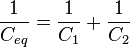 \frac{1}{C_{eq}} =  \frac{1}{C_1} + \frac{1}{C_2} \,