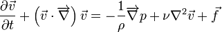 \frac{\partial \vec{v}}{\partial t} + \left( \vec{v} \cdot \overrightarrow{\nabla} \right) \vec{v} = - \frac{1}{\rho} \overrightarrow{\nabla} p + \nu \nabla^2 \vec{v}+ \vec{f}