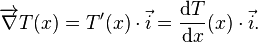 \overrightarrow \nabla T(x) = T'(x)\cdot \vec i = \frac{\mathrm dT}{\mathrm dx}(x)\cdot \vec i .