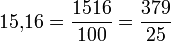 15{,}16 = \frac{1516}{100}=\frac{379}{25}