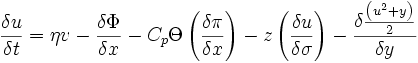 \frac{\delta u}{\delta t} = \eta v - \frac {\delta \Phi}{\delta x} - C_p \Theta \left( \frac{\delta \pi}{\delta x}\right) - z \left( \frac{\delta u}{\delta \sigma}\right) - \frac {\delta \frac {\left(u^2 +y \right)}{2}}{\delta y} 