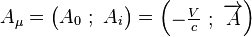  A_{\mu}  =   \left( \begin{matrix} A_{0}~;~ A_{i} \end{matrix} \right)  =   \left( \begin{matrix} -  \frac{V}{c}~;~\overrightarrow{A} \end{matrix} \right) 