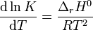  \frac{\mathrm d \ln K}{\mathrm dT}  = \frac{\Delta_r H^0}{RT^2} 