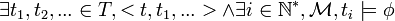 \exists t_1, t_2, ... \in T, <t, t_1, ...> \wedge \exists i \in \mathbb{N}^*, \mathcal{M}, t_i \models \phi