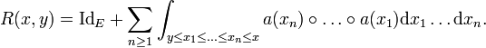 R(x,y)=\mathrm{Id}_E+\sum_{n\ge 1}\int_{y\le x_1\le\ldots\le x_n\le x}a(x_n)\circ\ldots\circ a(x_1)\mathrm dx_1\ldots\mathrm dx_n.