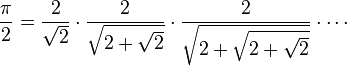 \frac{\pi}2=
\frac{2}{\sqrt2}\cdot
\frac{2}{\sqrt{2+\sqrt2}}\cdot
\frac{2}{\sqrt{2+\sqrt{2+\sqrt2}}}\cdot\cdots