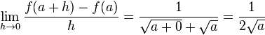  \lim_{h \to 0} {\frac{f(a + h) - f(a)}{h}} =\frac{1}{\sqrt{a + 0} + \sqrt a}= \frac{1}{2 \sqrt a}