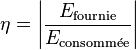 \eta = \left|\frac{E_\mathrm{fournie}}{E_\mathrm{consomm\acute ee}}\right|