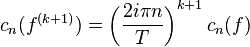 c_n(f^{(k+1)})=\left(\frac{2i \pi n}{T}\right)^{k+1}c_n(f)