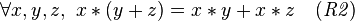 \forall x,y,z,\ x * (y + z) = x*y + x*z \quad \mathit{(R2)}