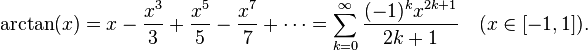 \arctan(x)=x-\frac{x^3}3+\frac{x^5}5-\frac{x^7}7+\cdots=\sum_{k=0}^{\infty}\frac{(-1)^kx^{2k+1}}{2k+1}\quad (x \in \left[-1,1\right]).