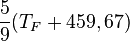 \frac{5} {9}(T_F + 459,67)