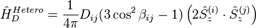 \hat H_{D}^{Hetero}= \frac 1{4\pi} D_{ij} (3 \cos^2 \beta_{ij} - 1) \left ( 2 \hat S_z^{(i)} \cdot \hat S_z^{(j)} \right )