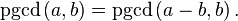 \mathrm{pgcd}\left( a,b\right) =\mathrm{pgcd}\left( a-b,b\right).