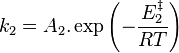 k_2 = A_2. \exp \left( - \frac{E_2^{\ddagger}}{RT} \right)