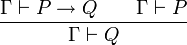 \frac{\Gamma\vdash P\to Q\qquad \Gamma \vdash P}{\Gamma\vdash Q}