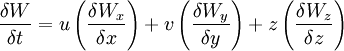 \frac {\delta W}{\delta t} =  u \left( \frac{\delta W_x}{\delta x}\right) + v \left( \frac{\delta W_y}{\delta y}\right) + z \left( \frac{\delta W_z}{\delta z}\right)