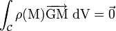 \int_{\mathcal{C}} \rho(\mathrm{M})\overrightarrow{\mathrm{GM}}~\mathrm{dV} = \vec{0}