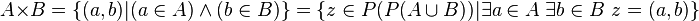  A \times B=\left \{(a,b)|(a\in A)\wedge(b\in B)\right\}=\left \{z\in P(P(A\cup B))|\exists a\in A\;\exists b\in B\ z=(a,b)\right\}