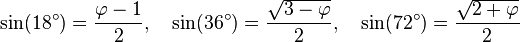 \sin(18^\circ)=  {\varphi - 1\over 2},\quad \sin(36^\circ) ={\sqrt{3-\varphi}\over 2},\quad \sin(72^\circ)= {\sqrt{2+\varphi} \over 2}