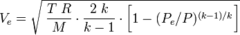 V_e = \sqrt{\;\frac{T\;R}{M}\cdot\frac{2\;k}{k-1}\cdot\bigg[ 1-(P_e/P)^{(k-1)/k}\bigg]} 