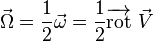 \vec{\Omega} = \frac{1}{2} \vec{\omega} = \frac{1}{2} {\overrightarrow{\mathrm{rot}}}\ \vec V