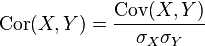 \operatorname{Cor}(X, Y) = \frac{\operatorname{Cov}(X,Y)}{\sigma_X \sigma_Y}