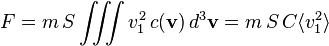 F = m \, S \iiint v_1^2 \, c(\mathbf{v})\, d^3\mathbf{v} = m\, S\, C \langle v_1^2\rangle 