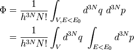  \begin{align} \Phi & = \frac{1}{h^{3N} N!} \int_{V,E<E_0} d^{3N}q ~d^{3N}p \\ \ & = \frac{1}{h^{3N} N!} \int_V d^{3N}q ~ \int_{E<E_0}d^{3N}p  \end{align}  