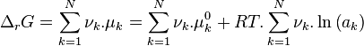  \Delta_rG = \sum_{k=1}^{N} \nu_k. \mu_k = \sum_{k=1}^{N} \nu_k. \mu_k^0 + RT. \sum_{k=1}^{N}\nu_k. \ln \left( a_k\right)