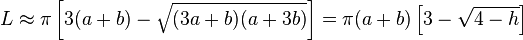 L \approx \pi \left[ 3(a + b) - \sqrt{(3a + b)(a + 3b)} \right] = \pi (a + b) \left[ 3 - \sqrt{4 - h} \right]