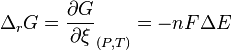 \Delta_{r} G=\frac{\partial G}{\partial \xi}_{(P,T)} = -nF \Delta E