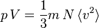 p \, V = \frac{1}{3} m \, N \,\langle v^2\rangle 