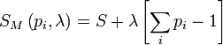 S_M \left(p_i, \lambda\right) = S + \lambda \left[ \sum_i p_i -1 \right]