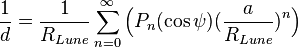 
\frac {1}{d} = \frac {1}{ R_{Lune}} \sum_{n=0}^{\infty}{\Big ( P_{n}(\cos\psi) \big ( \frac{a}{R_{Lune}} \big )^{n} \Big ) }
