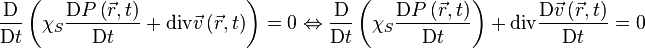 \frac{\mathrm D}{\mathrm D t} \left( \chi_S \frac{\mathrm D P \left( \vec{r}, t \right)}{\mathrm D t} + \mathrm{div} \vec{v} \left( \vec{r}, t \right)\right) = 0 \Leftrightarrow 
\frac{\mathrm D}{\mathrm D t} \left( \chi_S \frac{\mathrm D P \left( \vec{r}, t \right)}{\mathrm D t}\right) + \mathrm{div} \frac{\mathrm D \vec{v} \left( \vec{r}, t \right)}{\mathrm D t} = 0
