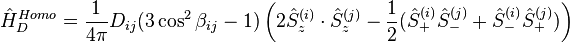 \hat H_{D}^{Homo}= \frac 1{4\pi} D_{ij} (3 \cos^2 \beta_{ij} - 1) \left ( 2 \hat S_z^{(i)} \cdot \hat S_z^{(j)} - \frac 12 (\hat S_+^{(i)}\hat S_-^{(j)}+\hat S_-^{(i)}\hat S_+^{(j)})\right )