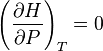 \left(\frac{\partial H}{\partial P}\right)_T = 0