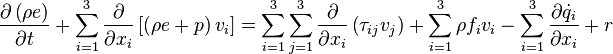 \frac{\partial \left( \rho e\right)}{\partial t} + \sum_{i=1}^3 \frac{\partial}{\partial x_i} \left[ \left(\rho e + p\right) v_i \right] = \sum_{i=1}^3 \sum_{j=1}^3 \frac{\partial}{\partial x_i}\left( \tau_{ij} v_j \right) +  \sum_{i=1}^3 \rho f_i v_i - \sum_{i=1}^3 \frac{\partial \dot{q}_i}{\partial x_i} + r