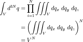  \begin{align} \int_V d^{3N}q & = \prod_{i=1} ^N \iiint_V dq_x ~ dq_y ~ dq_z \\ \ & = \left( \iiint_V dq_x ~ dq_y ~ dq_z \right) ^N \\ \ & = V^N \end{align}  