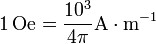 1\, \mathrm{Oe} = \frac{10^3}{4 \pi} \mathrm{A \cdot m^{-1}}