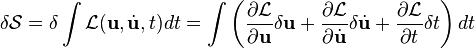 \delta\mathcal{S} = \delta\int \mathcal{L}(\mathbf{u}, \dot{\mathbf{u}}, t) dt
= \int\left(
  \frac{\partial\mathcal{L}}{\partial \mathbf{u}} \delta\mathbf{u}
+ \frac{\partial\mathcal{L}}{\partial\dot{\mathbf{u}}} \delta\dot{\mathbf{u}}
+ \frac{\partial\mathcal{L}}{\partial t}\delta t
\right)
dt 