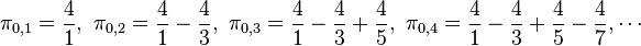 \pi_{0,1}=\frac41,\ \pi_{0,2}=\frac41-\frac43,\ \pi_{0,3} =\frac41-\frac43+\frac45,\ \pi_{0,4}=\frac41-\frac43+\frac45-\frac47, \cdots\! 