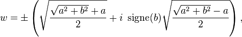 w=\pm\left(\sqrt{\frac{\sqrt{a^2+b^2}+a}{2}}+ i\ \operatorname{signe}(b)\sqrt{\frac{\sqrt{a^2+b^2}-a}{2}}\right),