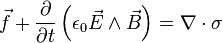 \vec{f}  + \frac{\partial}{\partial t}\left(\epsilon_0\vec{E}\wedge\vec{B}\right) = \nabla \cdot \mathbf{\sigma}