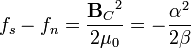 
f_s - f_n = \frac{{\mathbf{B}_C}^2}{2\mu_0} = -\frac{\alpha^2}{2 \beta}
