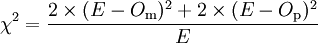 \chi^2 = \frac{2 \times (E-O_{\mathrm{m}})^2 + 2 \times (E-O_{\mathrm{p}})^2}{E}