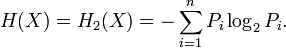 H(X)=H_2(X)= -\sum_{i=1}^nP_i\log_2 P_i.\,\!