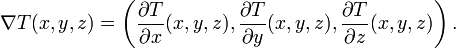 \mathbb{\nabla} T(x,y,z) = \left(\frac{\partial T}{\partial x}(x,y,z),\frac{\partial T}{\partial y}(x,y,z),\frac{\partial T}{\partial z}(x,y,z) \right).